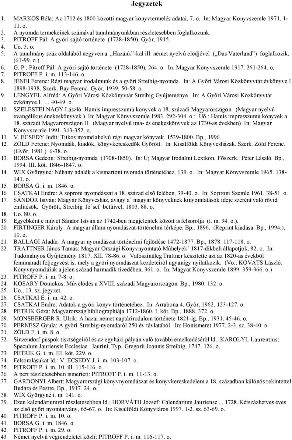 G. P.: Pitroff Pál: A gyõri sajtó története (1728-1850), 264. o. In: Magyar Könyvszemle 1917. 261-264. o. 7. PITROFF P. i. m. 113-146. o. 8.