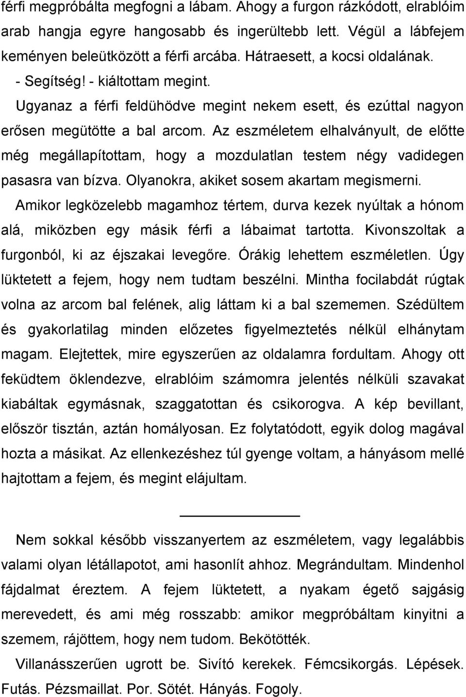 Az eszméletem elhalványult, de előtte még megállapítottam, hogy a mozdulatlan testem négy vadidegen pasasra van bízva. Olyanokra, akiket sosem akartam megismerni.