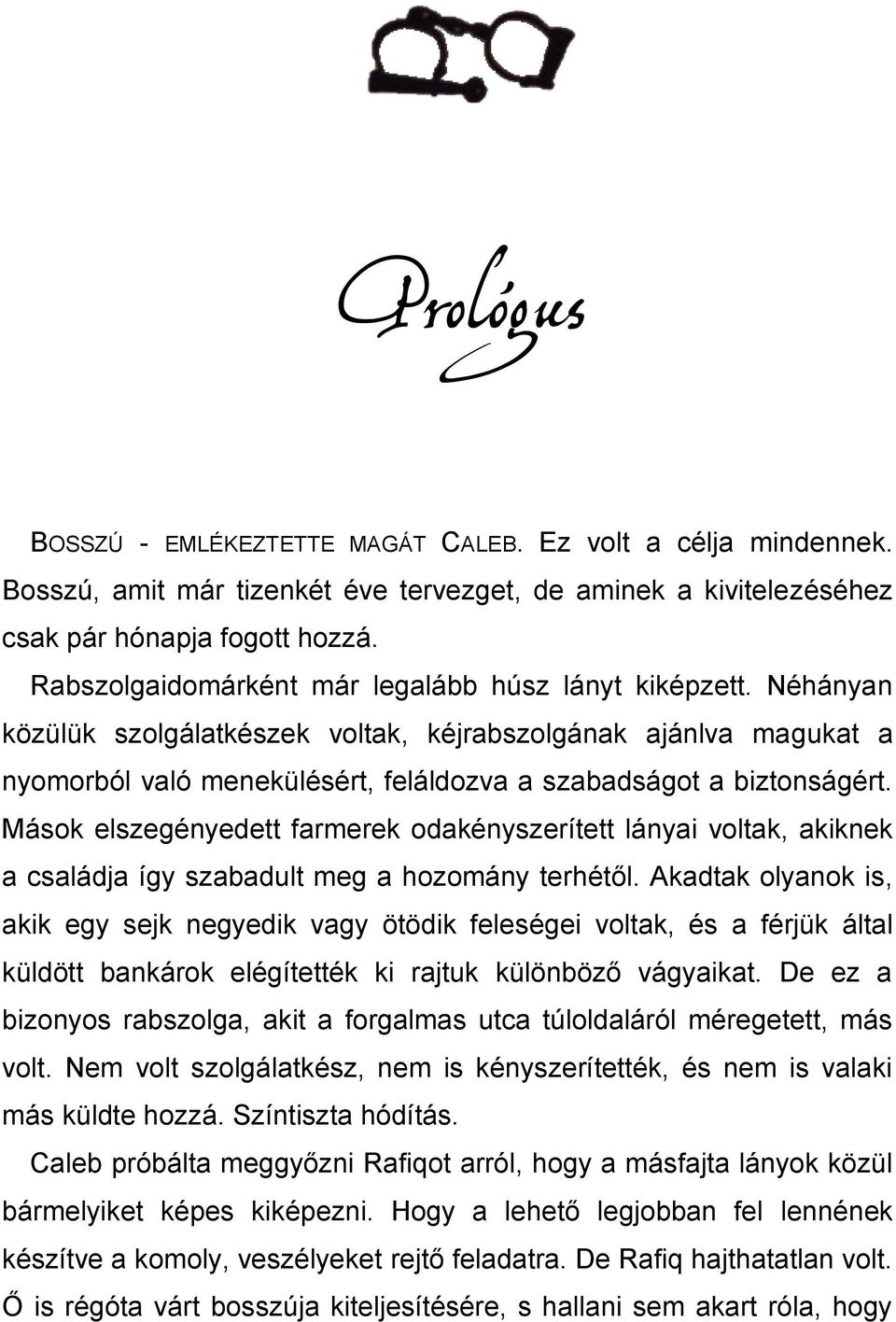 Mások elszegényedett farmerek odakényszerített lányai voltak, akiknek a családja így szabadult meg a hozomány terhétől.