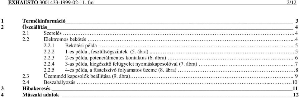 ábra).... 7 2.2.5 4-es példa, a füstelszívó folyamatos üzeme (8. ábra) 8 2.3 Üzemmód kapcsolók beállítása (9. ábra).. 9 2.