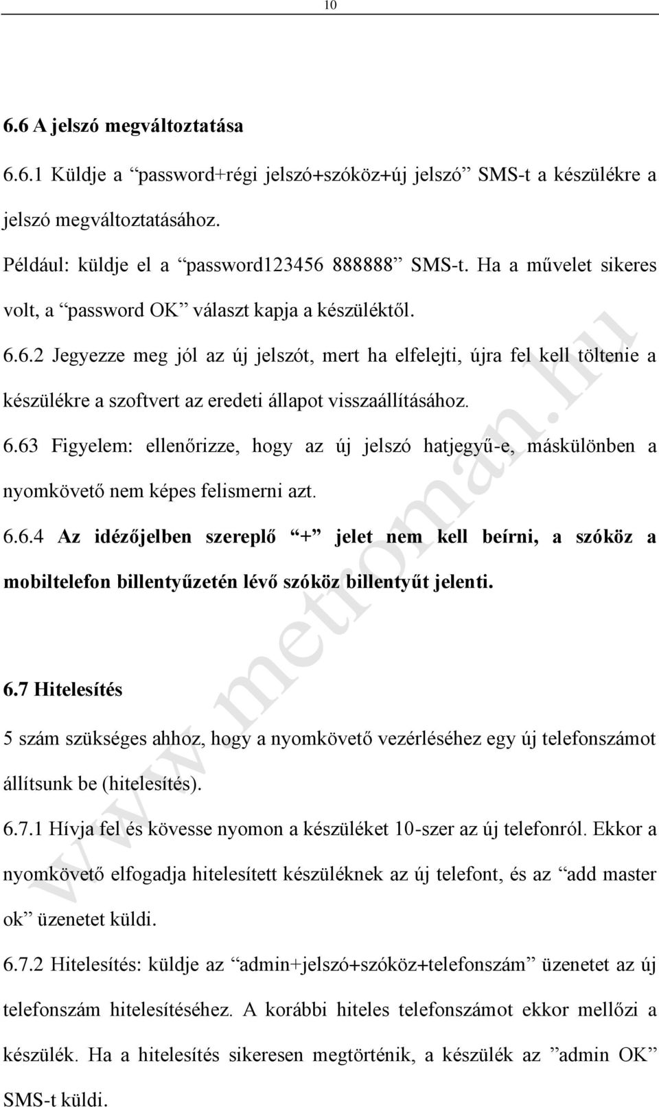 6.2 Jegyezze meg jól az új jelszót, mert ha elfelejti, újra fel kell töltenie a készülékre a szoftvert az eredeti állapot visszaállításához. 6.