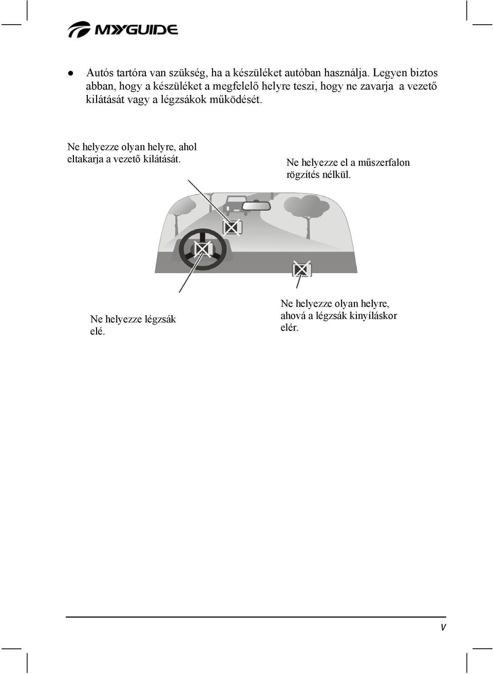 kilátását vagy a légzsákok működését.