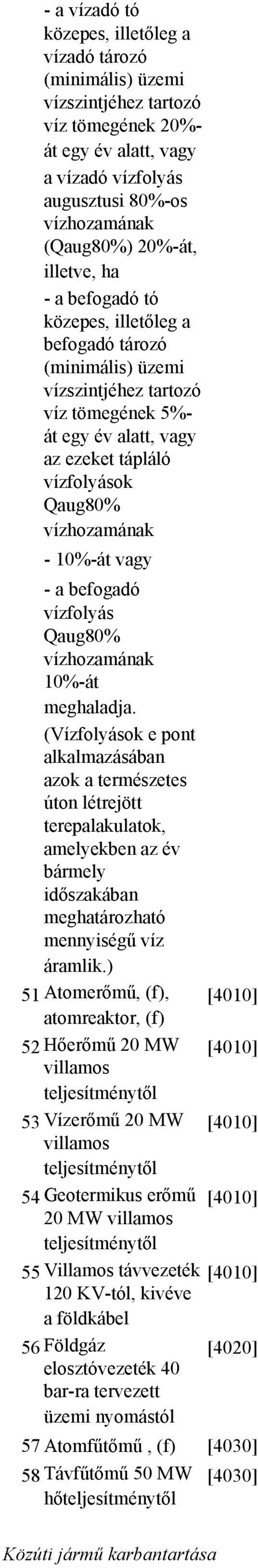 10%-át vagy - a befogadó vízfolyás Qaug80% vízhozamának 10%-át meghaladja.