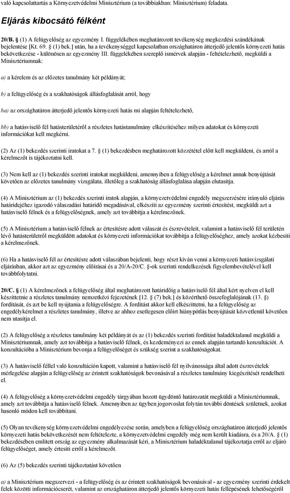 ] után, ha a tevékenységgel kapcsolatban országhatáron átterjedő jelentős környezeti hatás bekövetkezése - különösen az egyezmény III.