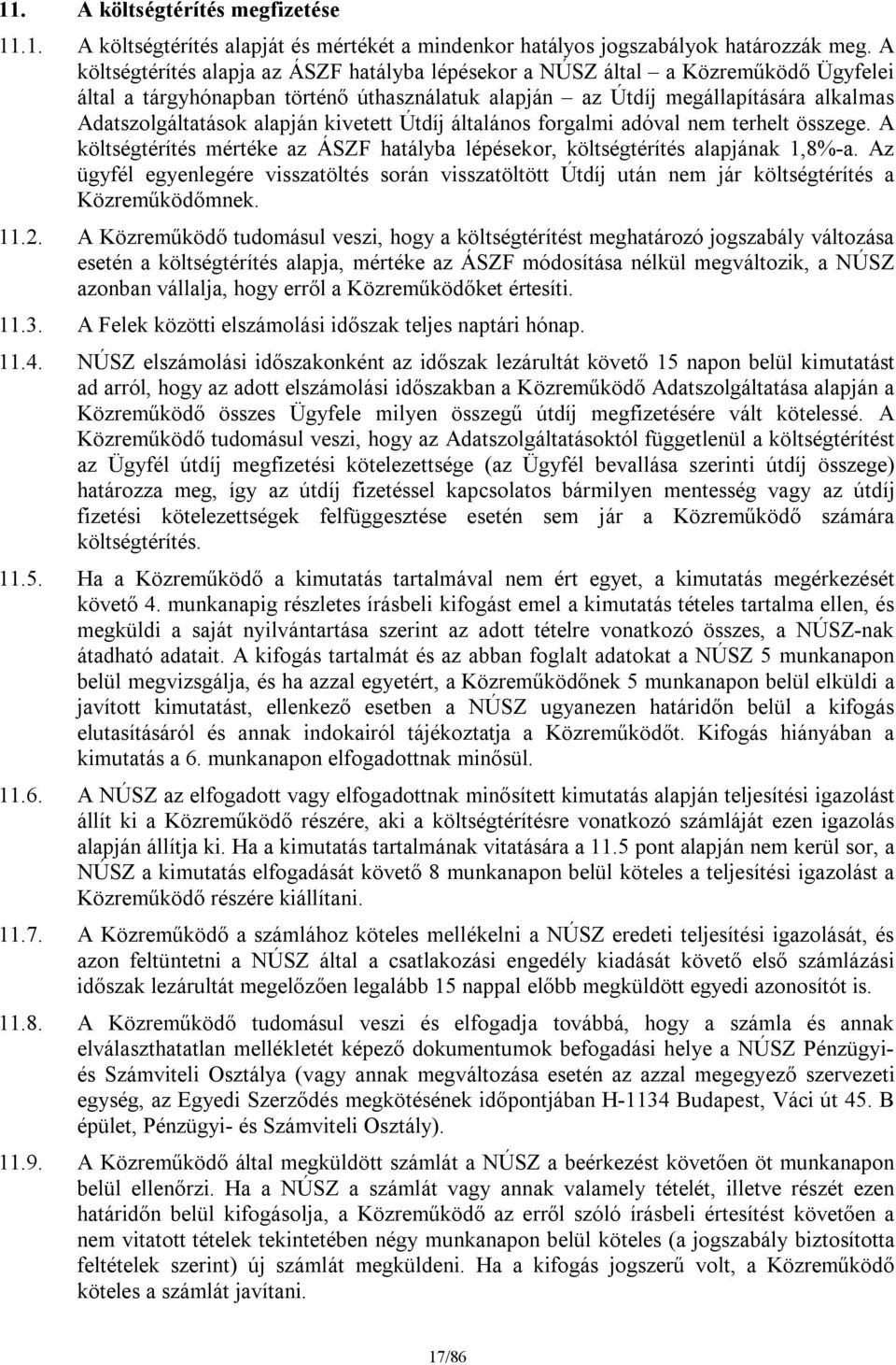 kivetett Útdíj általános forgalmi adóval nem terhelt összege. A költségtérítés mértéke az ÁSZF hatályba lépésekor, költségtérítés alapjának 1,8%-a.