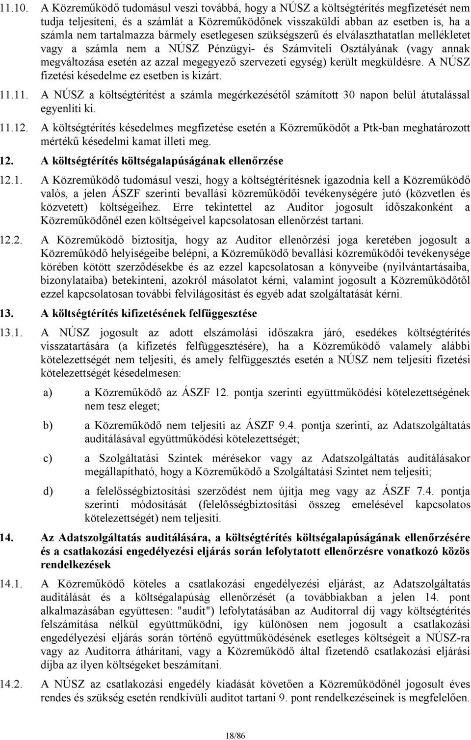 bármely esetlegesen szükségszerű és elválaszthatatlan mellékletet vagy a számla nem a NÚSZ Pénzügyi- és Számviteli Osztályának (vagy annak megváltozása esetén az azzal megegyező szervezeti egység)