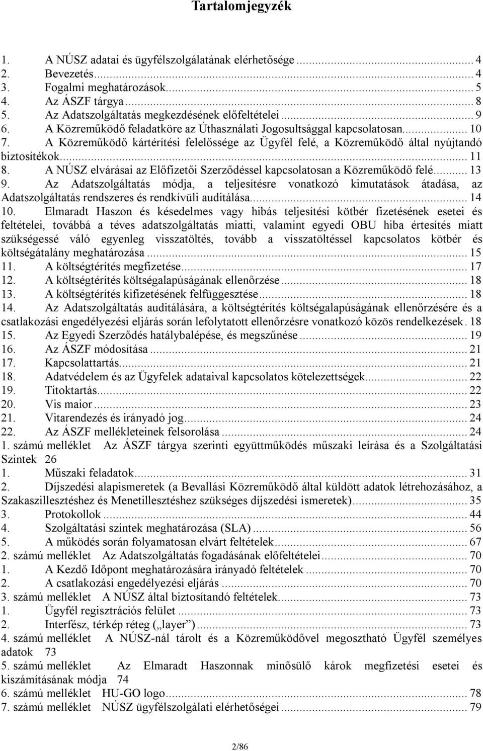 A NÚSZ elvárásai az Előfizetői Szerződéssel kapcsolatosan a Közreműködő felé... 13 9.