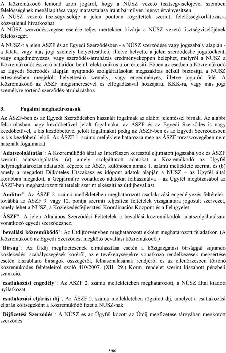 A NÚSZ szerződésszegése esetére teljes mértékben kizárja a NÚSZ vezető tisztségviselőjének felelősségét.