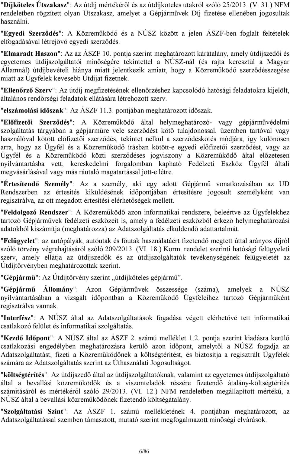 "Egyedi Szerződés": A Közreműködő és a NÚSZ között a jelen ÁSZF-ben foglalt feltételek elfogadásával létrejövő egyedi szerződés. "Elmaradt Haszon": Az az ÁSZF 10.