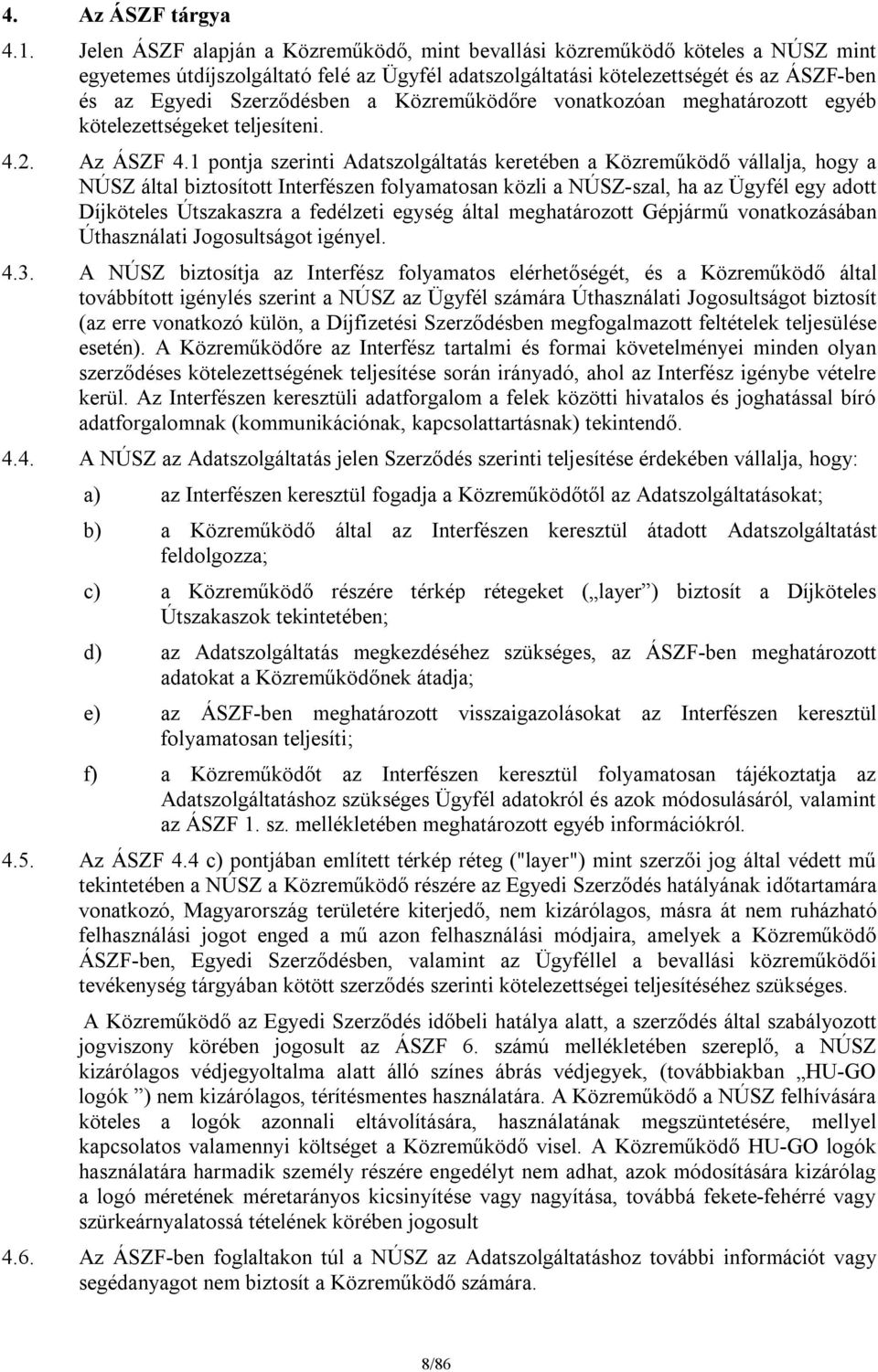 Közreműködőre vonatkozóan meghatározott egyéb kötelezettségeket teljesíteni. 4.2. Az ÁSZF 4.