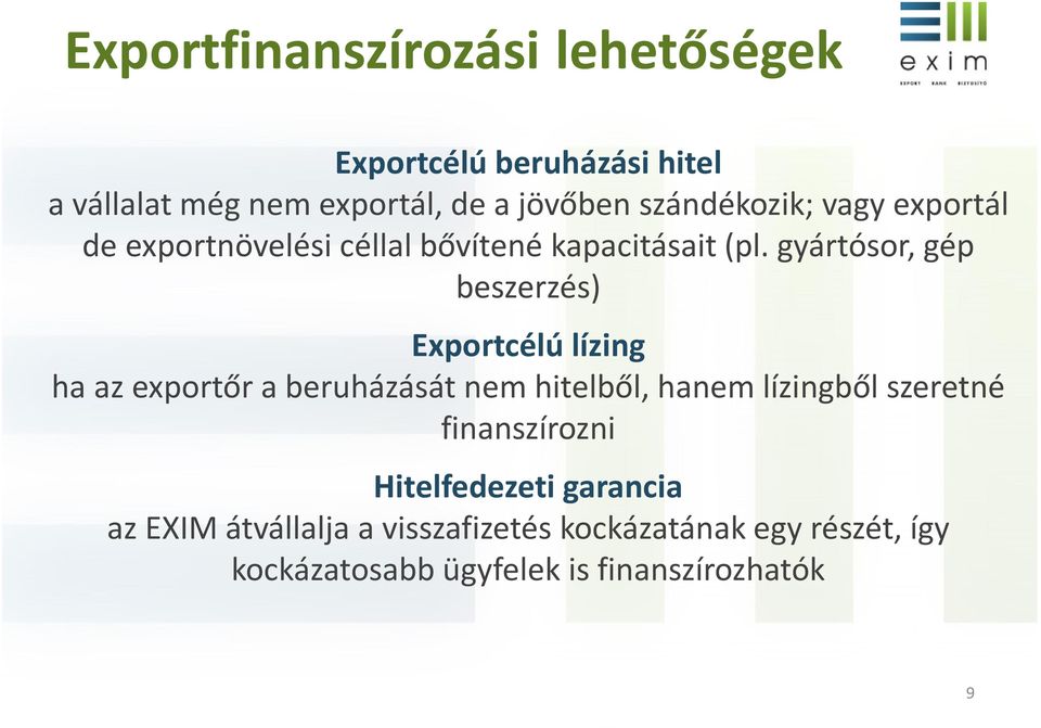 gyártósor, gép beszerzés) Exportcélú lízing ha az exportőr a beruházását nem hitelből, hanem lízingből