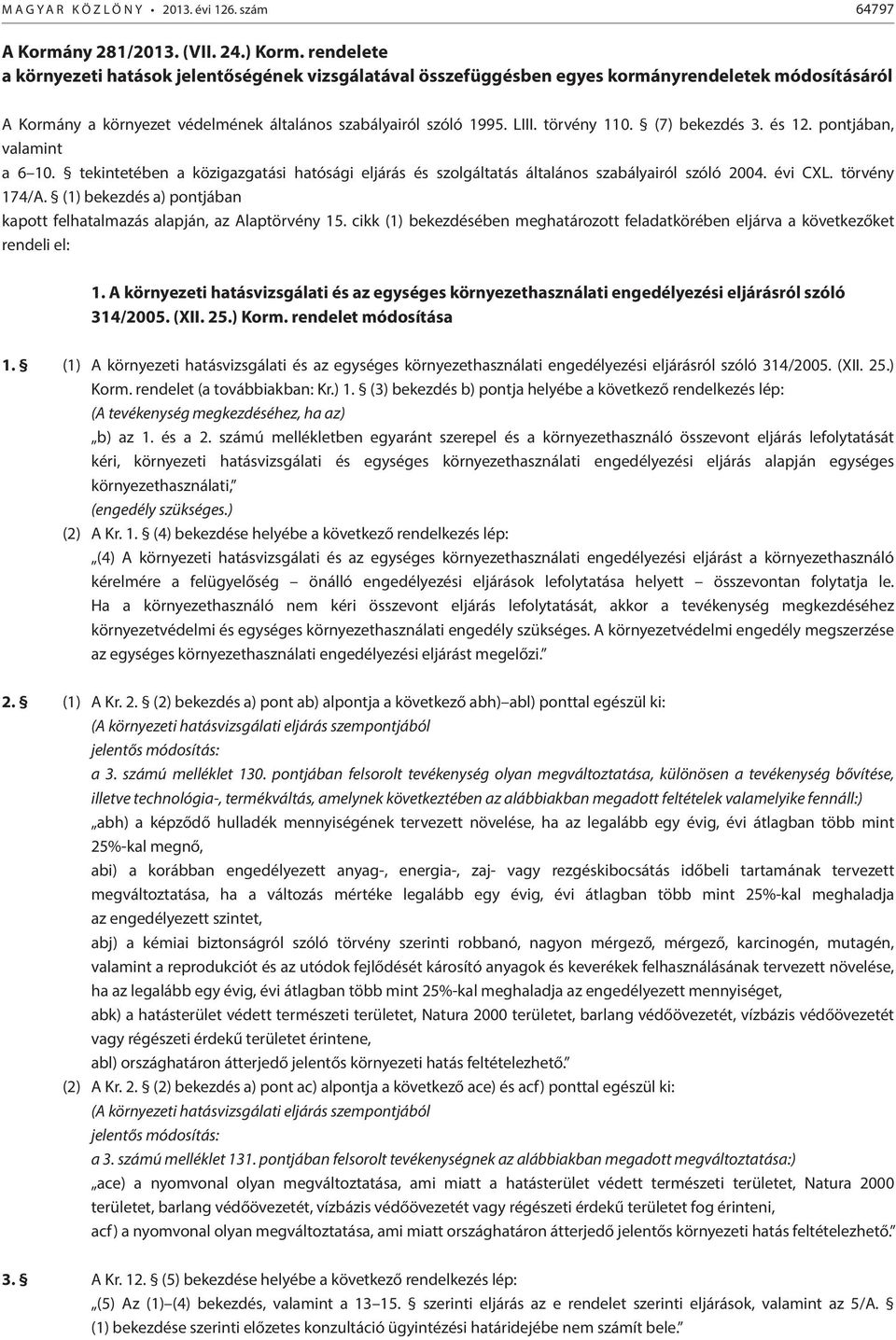 (7) bekezdés 3. és 12. pontjában, valamint a 6 10. tekintetében a közigazgatási hatósági eljárás és szolgáltatás általános szabályairól szóló 2004. évi CXL. törvény 174/A.