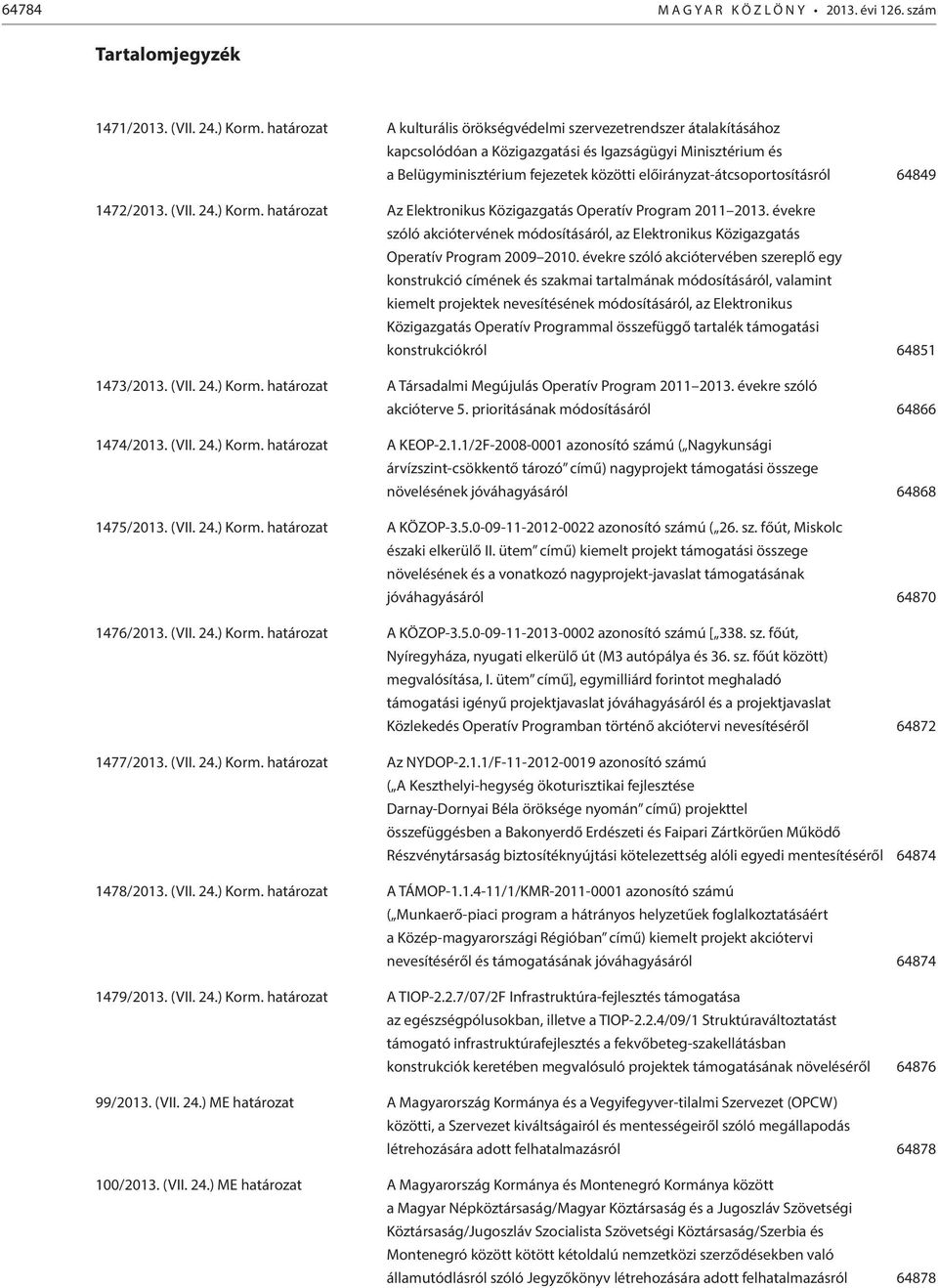 előirányzat-átcsoportosításról 64849 1472/2013. (VII. 24.) Korm. határozat Az Elektronikus Közigazgatás Operatív Program 2011 2013.