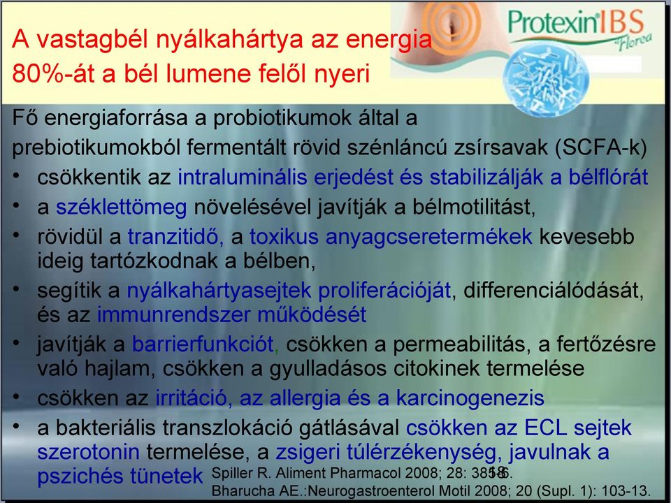 segítik a nyálkahártyasejtek proliferációját, differenciálódását, és az immunrendszer működését javítják a barrierfunkciót, csökken a permeabilitás, a fertőzésre való hajlam, csökken a gyulladásos