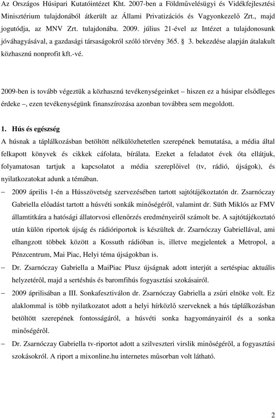 2009-ben is tovább végeztük a közhasznú tevékenységeinket hiszen ez a húsipar elsıdleges érdeke, ezen tevékenységünk finanszírozása azonban továbbra sem megoldott. 1.