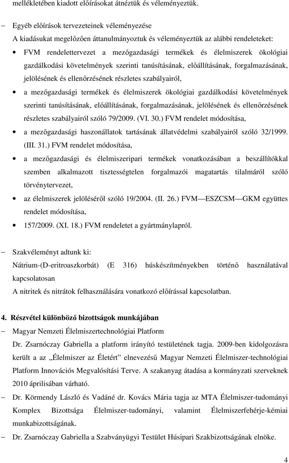 gazdálkodási követelmények szerinti tanúsításának, elıállításának, forgalmazásának, jelölésének és ellenırzésének részletes szabályairól, a mezıgazdasági termékek és élelmiszerek ökológiai