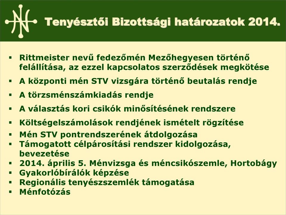 történő beutalás rendje A törzsménszámkiadás rendje A választás kori csikók minősítésének rendszere Költségelszámolások rendjének