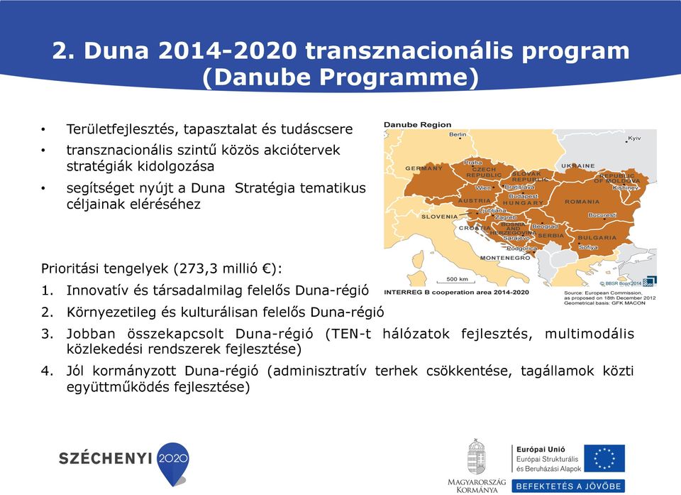 Innovatív és társadalmilag felelős Duna-régió 2. Környezetileg és kulturálisan felelős Duna-régió 3.