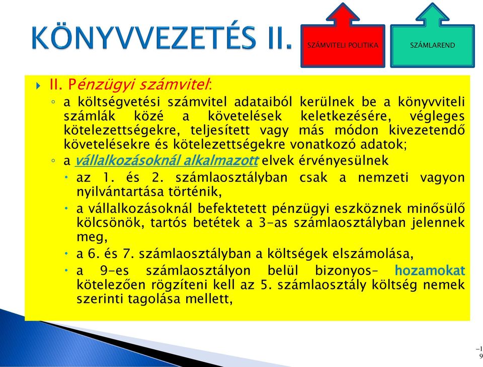 kivezetendő követelésekre és kötelezettségekre vonatkozó adatok; a vállalkozásoknál alkalmazott elvek érvényesülnek az 1. és 2.