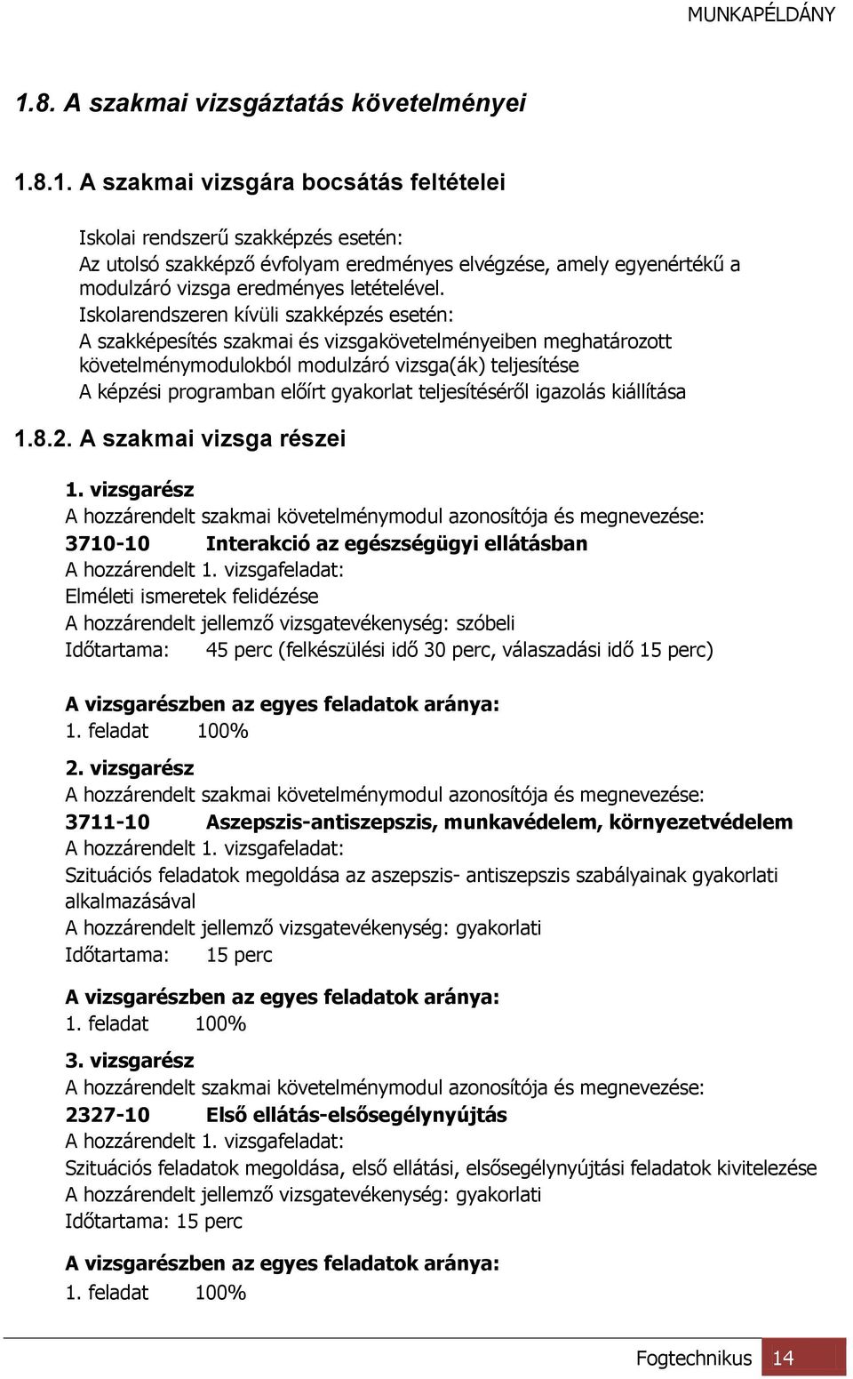 teljesítéséről igazolás kiállítása 1.8.2. A szakmai vizsga részei 1.