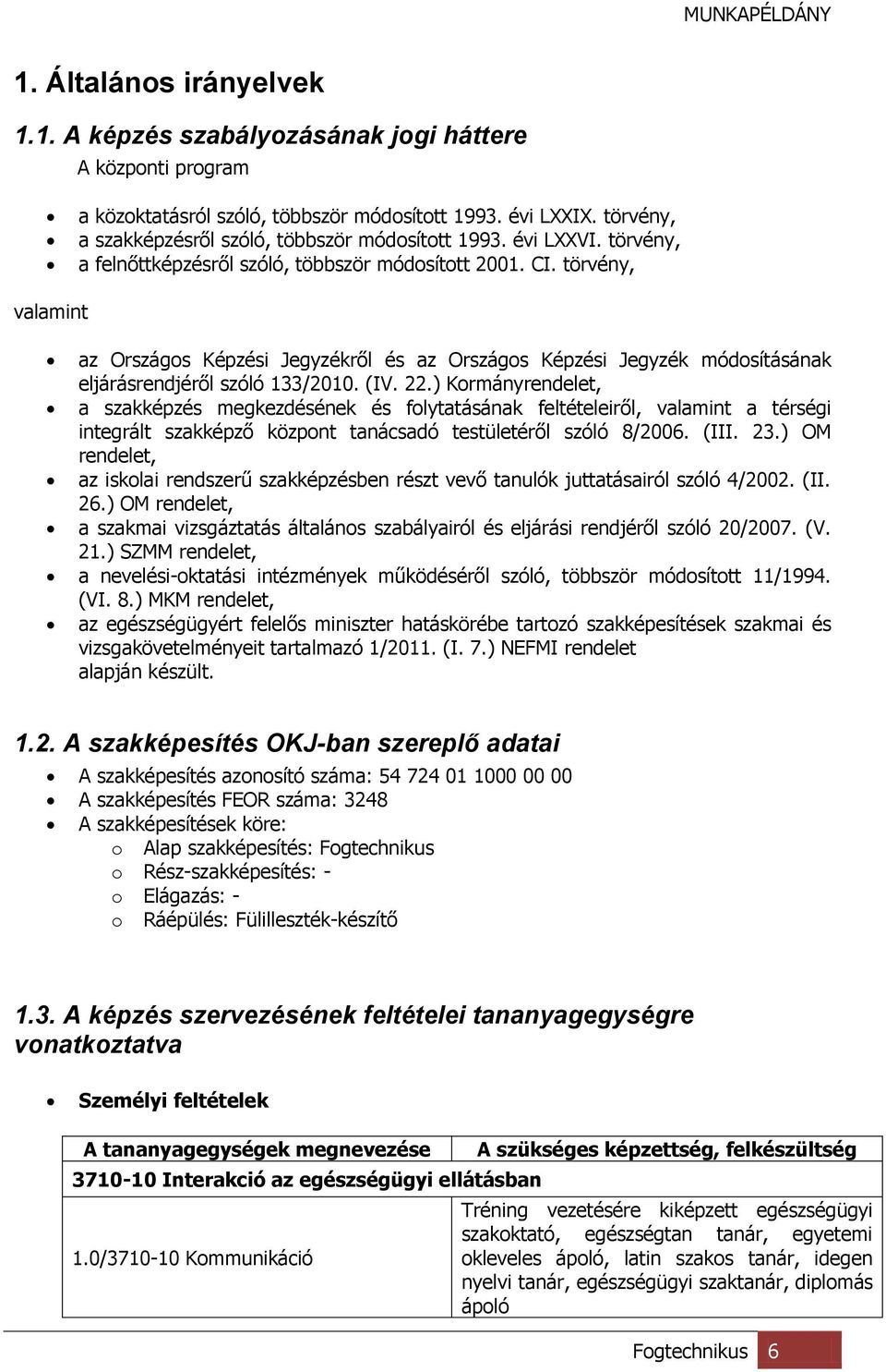 törvény, valamint az Országos Képzési Jegyzékről és az Országos Képzési Jegyzék módosításának eljárásrendjéről szóló 133/2010. (IV. 22.