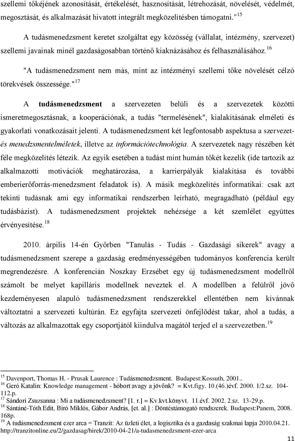 16 "A tudásmenedzsment nem más, mint az intézményi szellemi tőke növelését célzó törekvések összessége.