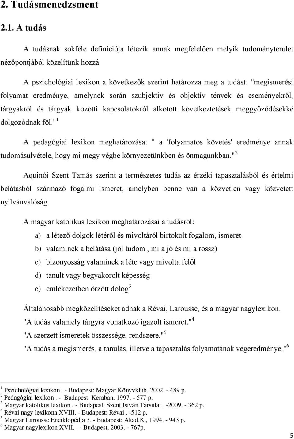 kapcsolatokról alkotott következtetések meggyőződésekké dolgozódnak föl.