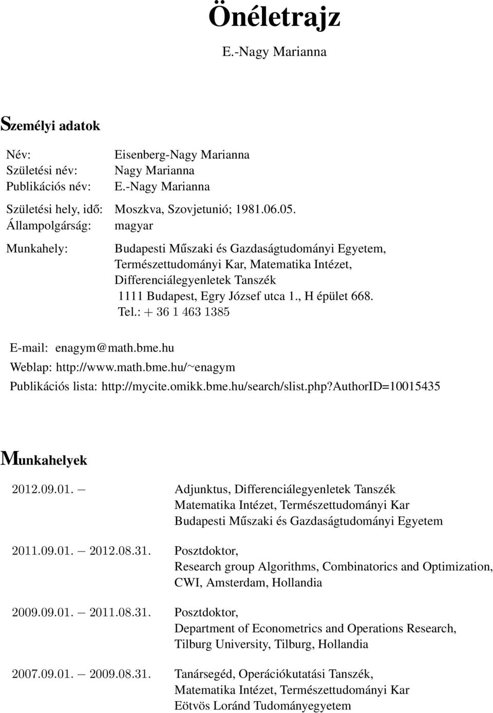 hu Budapesti Műszaki és Gazdaságtudományi Egyetem, Természettudományi Kar, Matematika Intézet, Differenciálegyenletek Tanszék 1111 Budapest, Egry József utca 1., H épület 668. Tel.