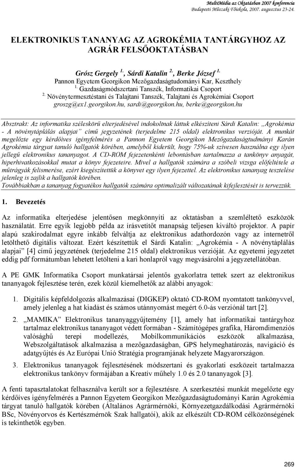 hu Absztrakt: Az informatika széleskörű elterjedésével indokoltnak láttuk elkészíteni Sárdi Katalin: Agrokémia - A növénytáplálás alapjai című jegyzetének (terjedelme 215 oldal) elektronikus