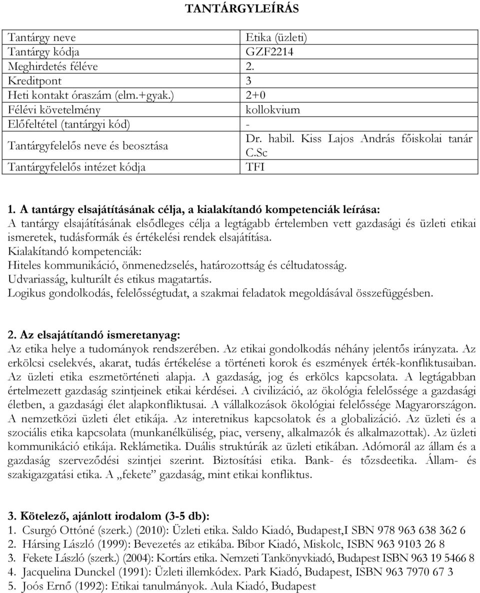 Kialakítandó kompetenciák: Hiteles kommunikáció, önmenedzselés, határozottság és céltudatosság. Udvariasság, kulturált és etikus magatartás.