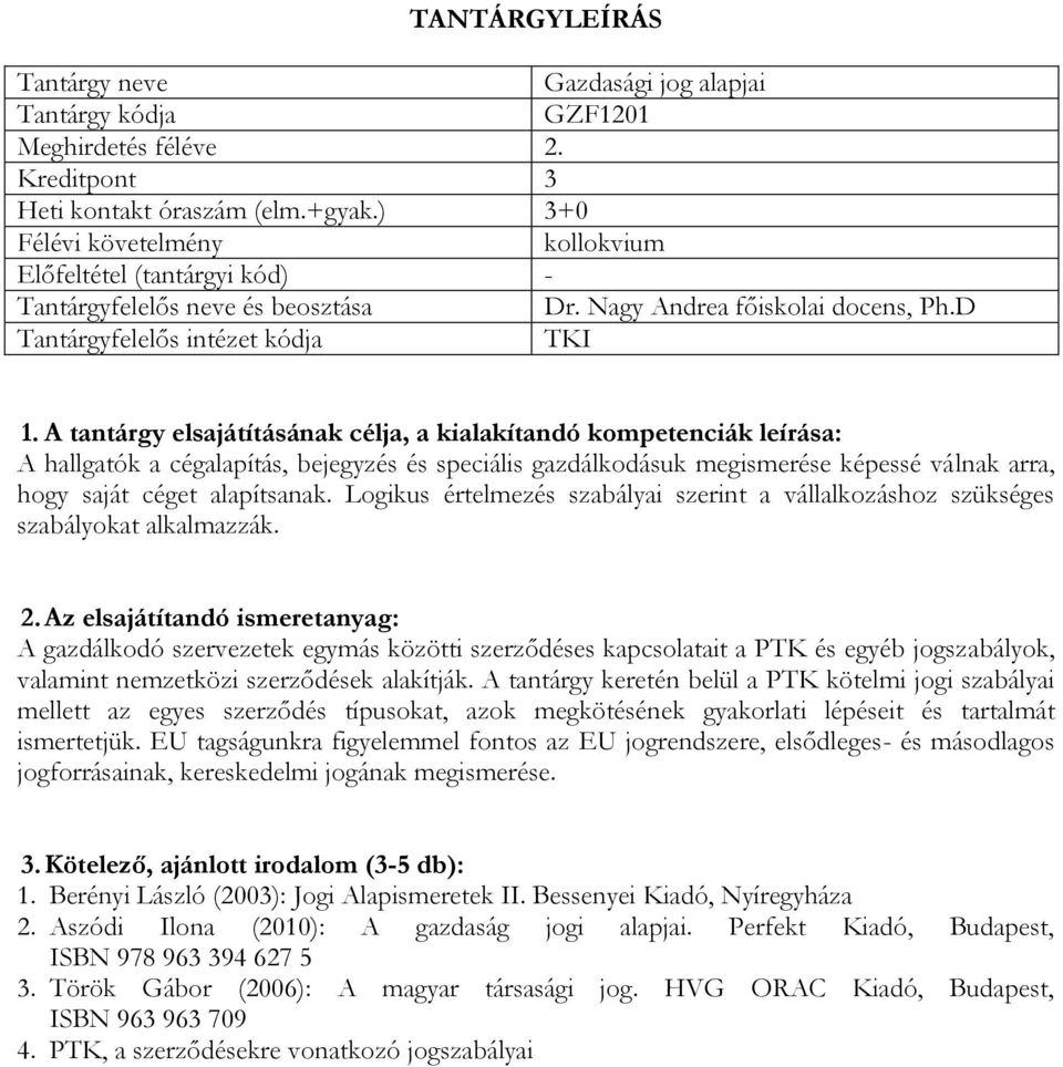 Logikus értelmezés szabályai szerint a vállalkozáshoz szükséges szabályokat alkalmazzák.