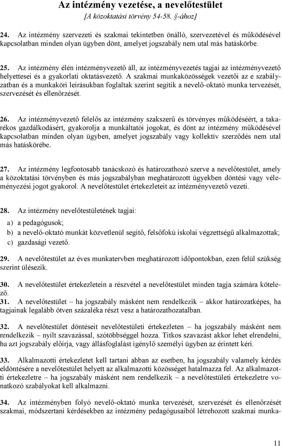 Az intézmény élén intézményvezető áll, az intézményvezetés tagjai az intézményvezető helyettesei és a gyakorlati oktatásvezető.