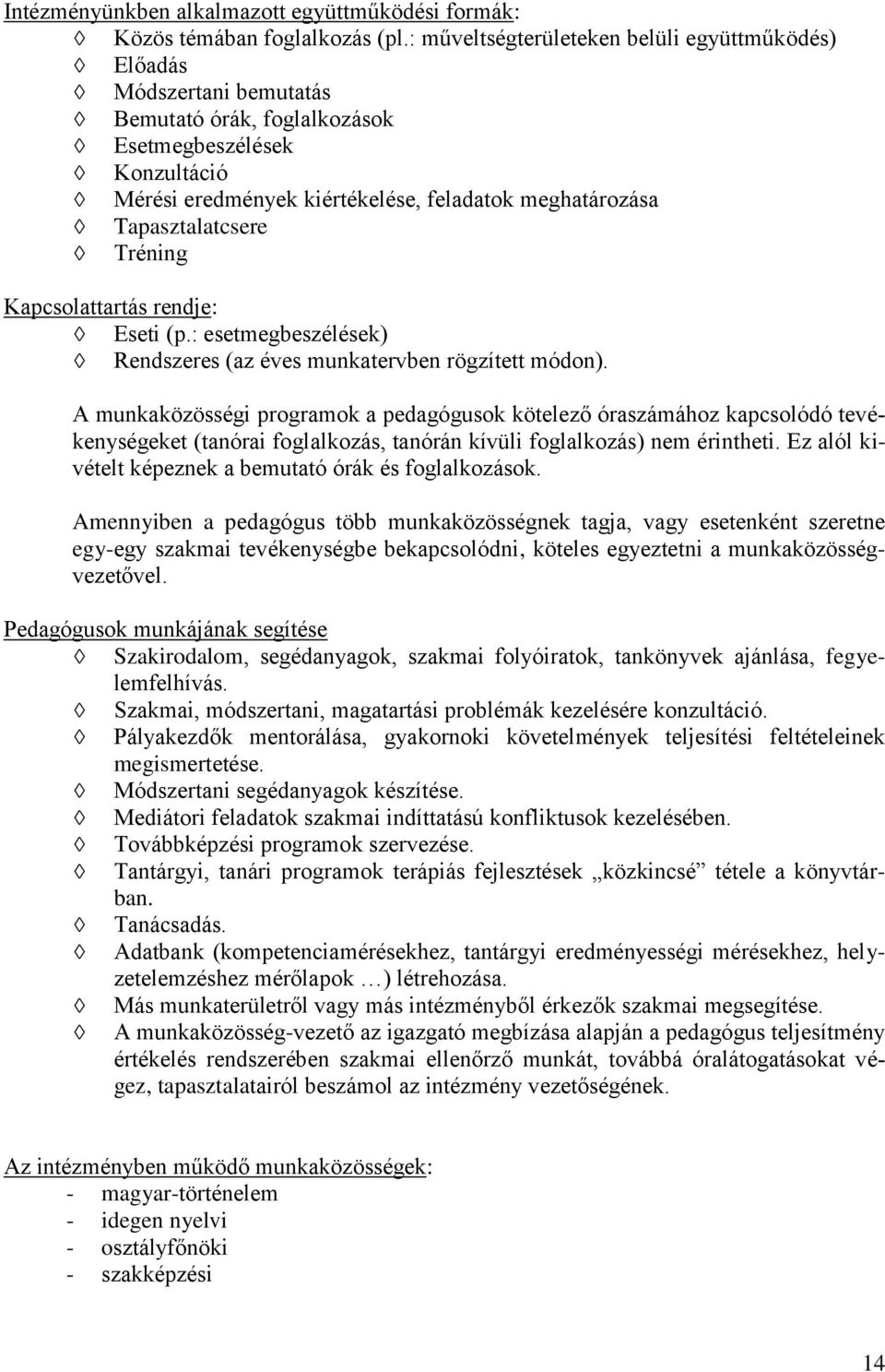 Tapasztalatcsere Tréning Kapcsolattartás rendje: Eseti (p.: esetmegbeszélések) Rendszeres (az éves munkatervben rögzített módon).