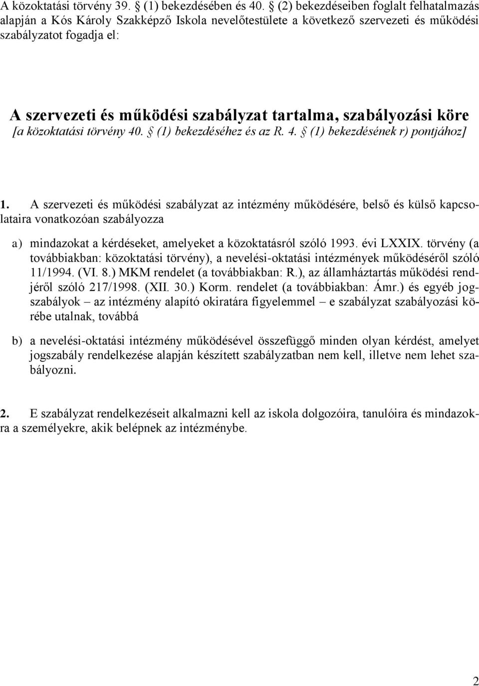 szabályozási köre [a közoktatási törvény 40. (1) bekezdéséhez és az R. 4. (1) bekezdésének r) pontjához] 1.