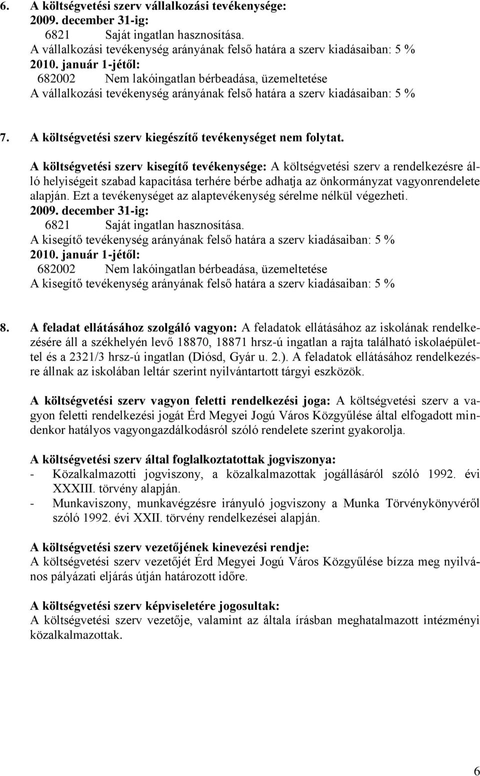 A költségvetési szerv kiegészítő tevékenységet nem folytat.