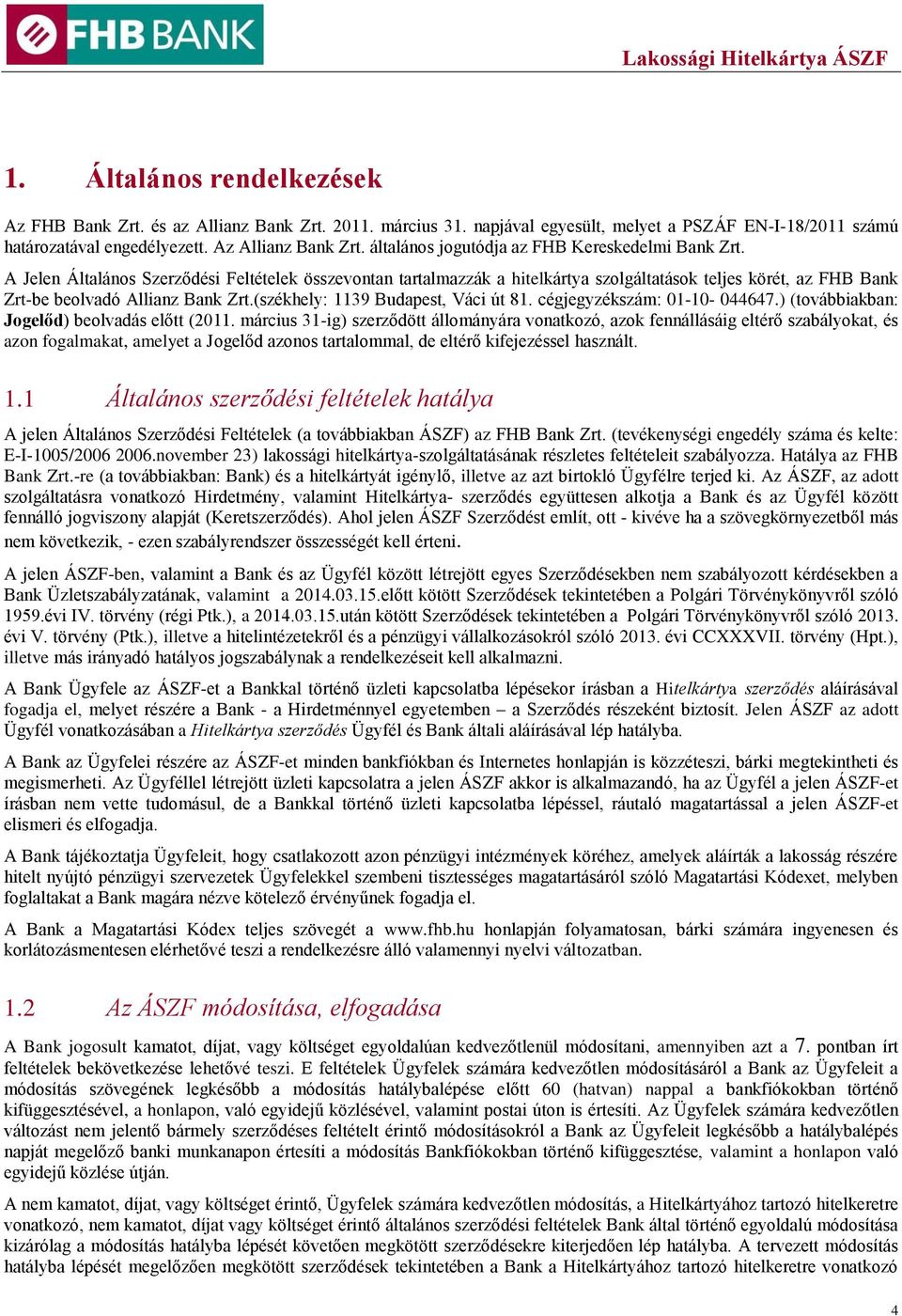 A Jelen Általános Szerződési Feltételek összevontan tartalmazzák a hitelkártya szolgáltatások teljes körét, az FHB Bank Zrt-be beolvadó Allianz Bank Zrt.(székhely: 1139 Budapest, Váci út 81.