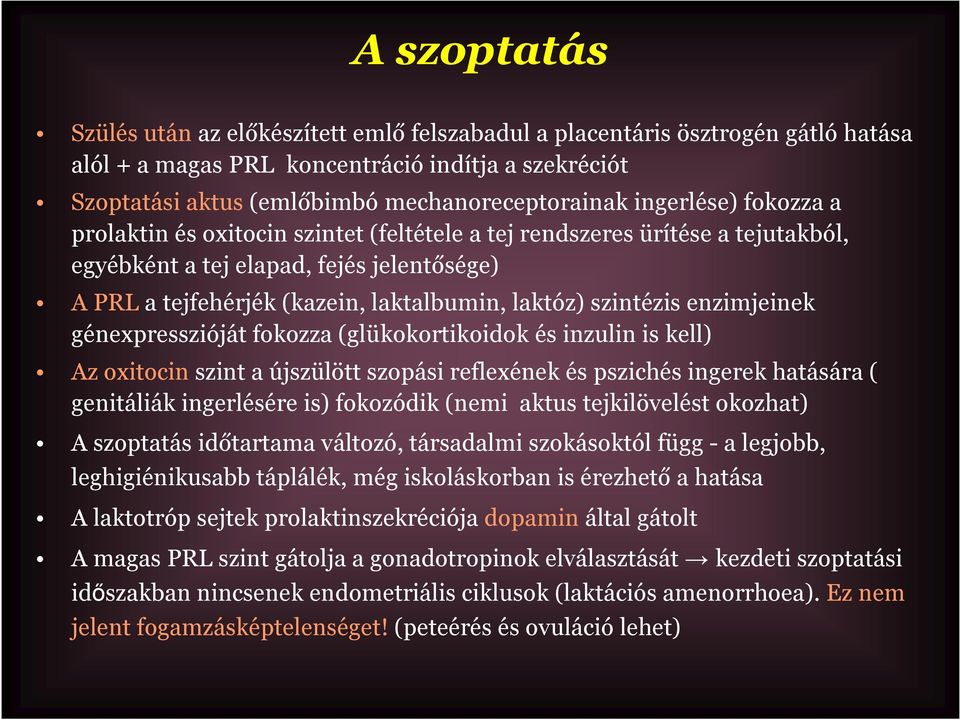 szintézis enzimjeinek génexpresszióját fokozza (glükokortikoidok és inzulin is kell) Az oxitocinszint a újszülött szopási reflexének és pszichés ingerek hatására ( genitáliák ingerlésére is)