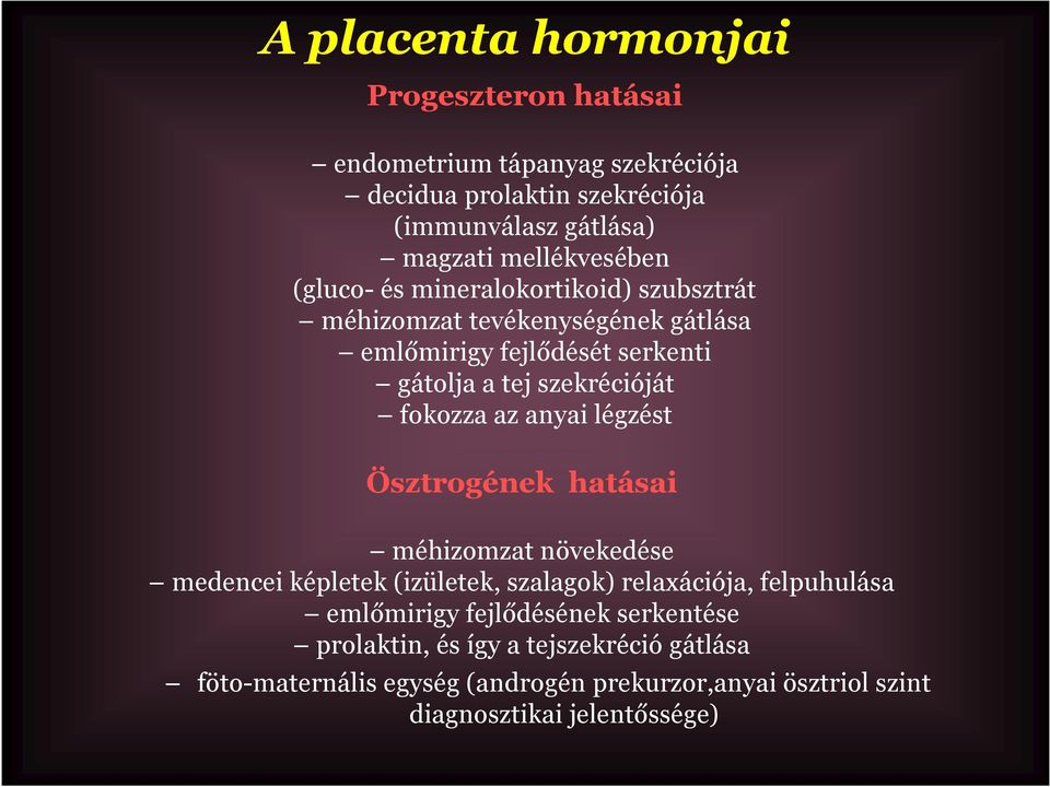 szekrécióját fokozza az anyai légzést Ösztrogének hatásai méhizomzat növekedése medencei képletek(izületek, szalagok) relaxációja, felpuhulása