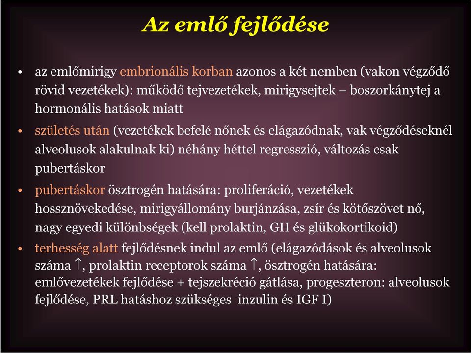 vezetékek hossznövekedése, mirigyállomány burjánzása, zsír és kötőszövet nő, nagy egyedi különbségek (kell prolaktin, GH és glükokortikoid) terhesség alattfejlődésnek indul az