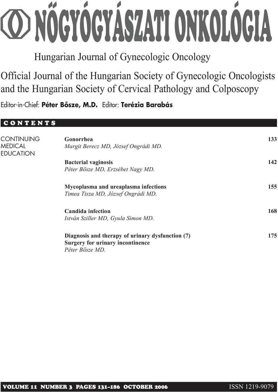 Bacterial vaginosis Péter Bôsze MD, Erzsébet Nagy MD. 133 142 Mycoplasma and ureaplasma infections Timea Tisza MD, József Ongrádi MD.