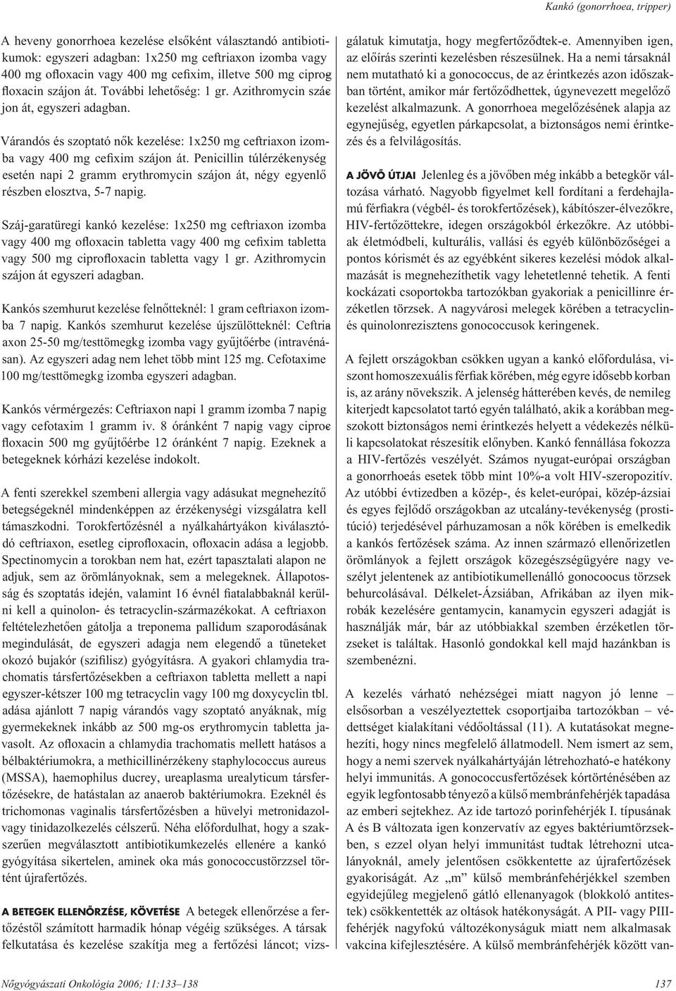 Penicillin túlérzékenység esetén napi 2 gramm erythromycin szájon át, négy egyenlô részben elosztva, 5-7 napig.