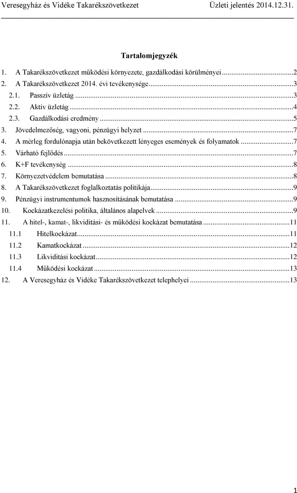 Környezetvédelem bemutatása...8 8. A Takarékszövetkezet foglalkoztatás politikája...9 9. Pénzügyi instrumentumok hasznosításának bemutatása...9 10. Kockázatkezelési politika, általános alapelvek...9 11.