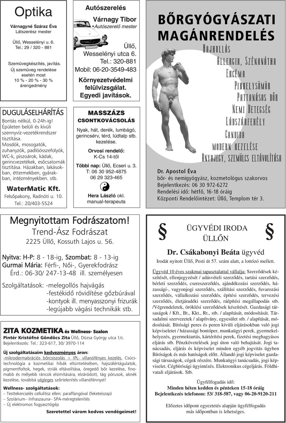 : 320-881 Mobil: 06-20-3549-483 Környezetvédelmi felülvizsgálat. Egyedi javítások. DUGULÁSELHÁRÍTÁS Bontás nélkül, 0-24h-ig! Épületen belüli és kívüli szennyvíz-vezetékrendszer tisztítása.