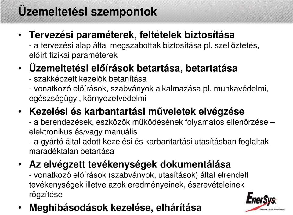 munkavédelmi, egészségügyi, környezetvédelmi Kezelési és karbantartási műveletek elvégzése - a berendezések, eszközök működésének folyamatos ellenőrzése elektronikus és/vagy manuális - a gyártó