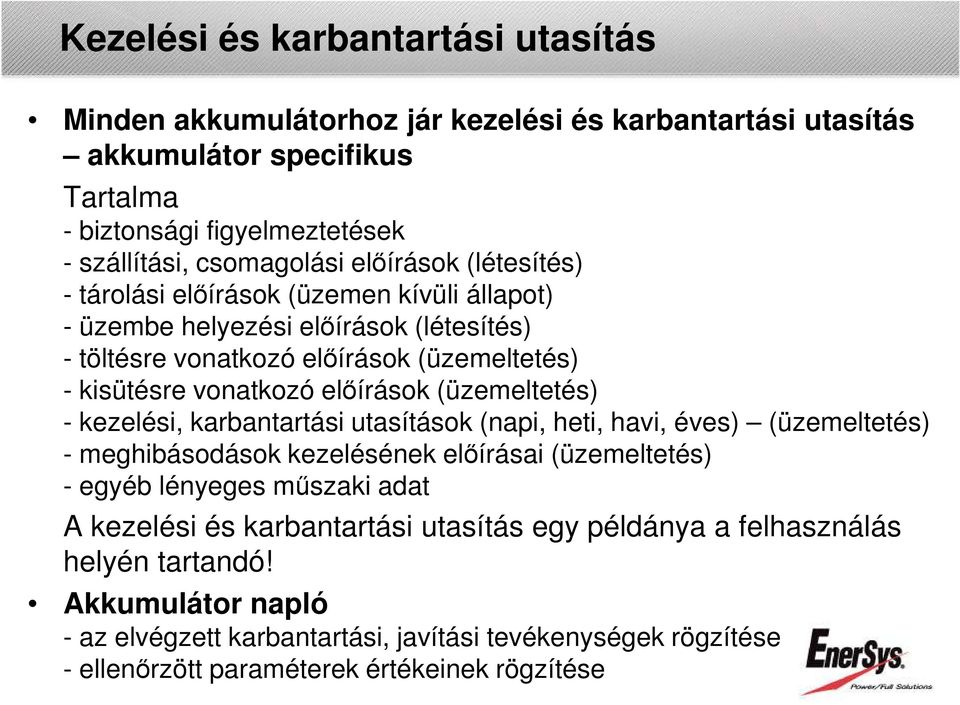 (üzemeltetés) - kezelési, karbantartási utasítások (napi, heti, havi, éves) (üzemeltetés) - meghibásodások kezelésének előírásai (üzemeltetés) - egyéb lényeges műszaki adat A kezelési és