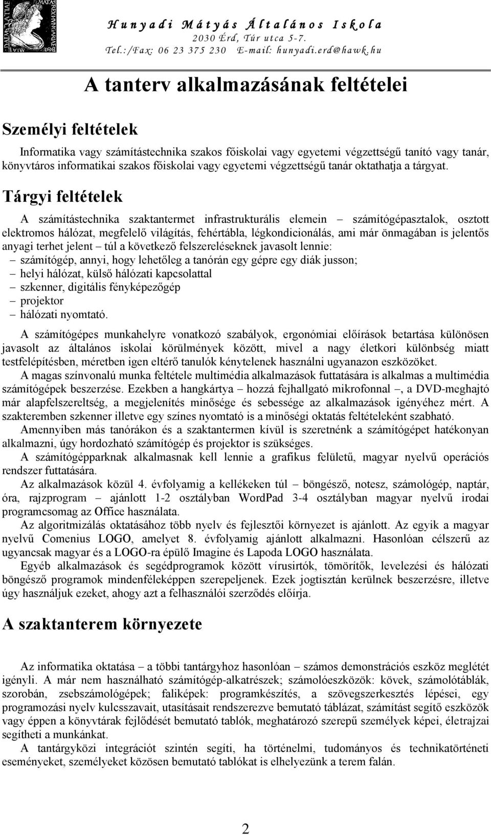 Tárgyi feltételek A számítástechnika szaktantermet infrastrukturális elemein számítógépasztalok, osztott elektromos hálózat, megfelelő világítás, fehértábla, légkondicionálás, ami már önmagában is