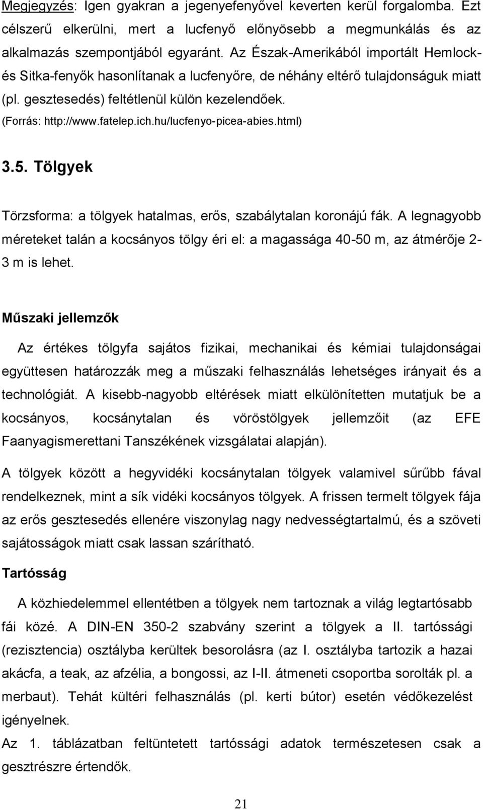 hu/lucfenyo-picea-abies.html) 3.5. Tölgyek Törzsforma: a tölgyek hatalmas, erős, szabálytalan koronájú fák.