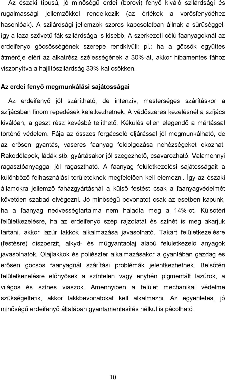 : ha a göcsök együttes átmérője eléri az alkatrész szélességének a 30%-át, akkor hibamentes fához viszonyítva a hajlítószilárdság 33%-kal csökken.