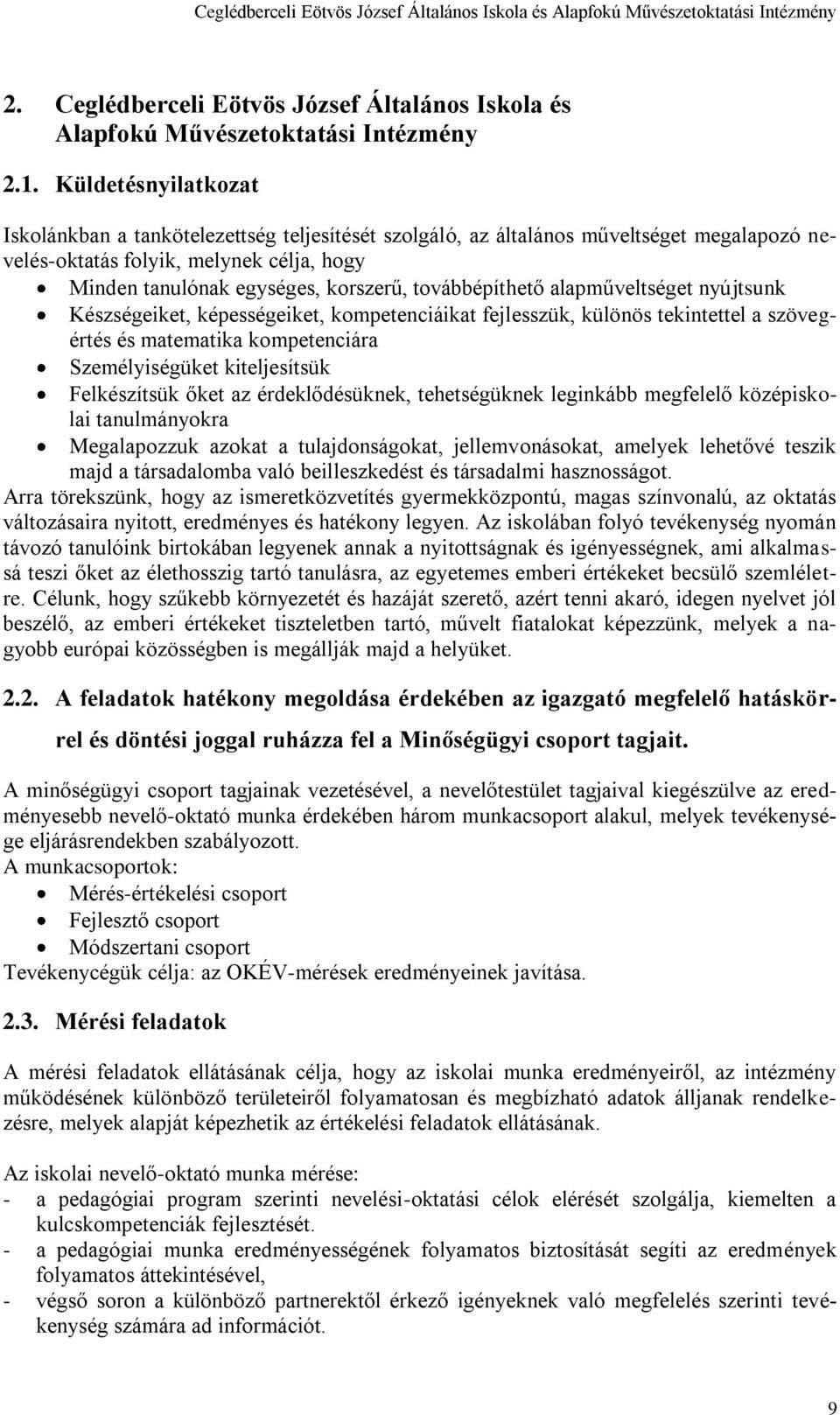 továbbépíthető alapműveltséget nyújtsunk Készségeiket, képességeiket, kompetenciáikat fejlesszük, különös tekintettel a szövegértés és matematika kompetenciára Személyiségüket kiteljesítsük