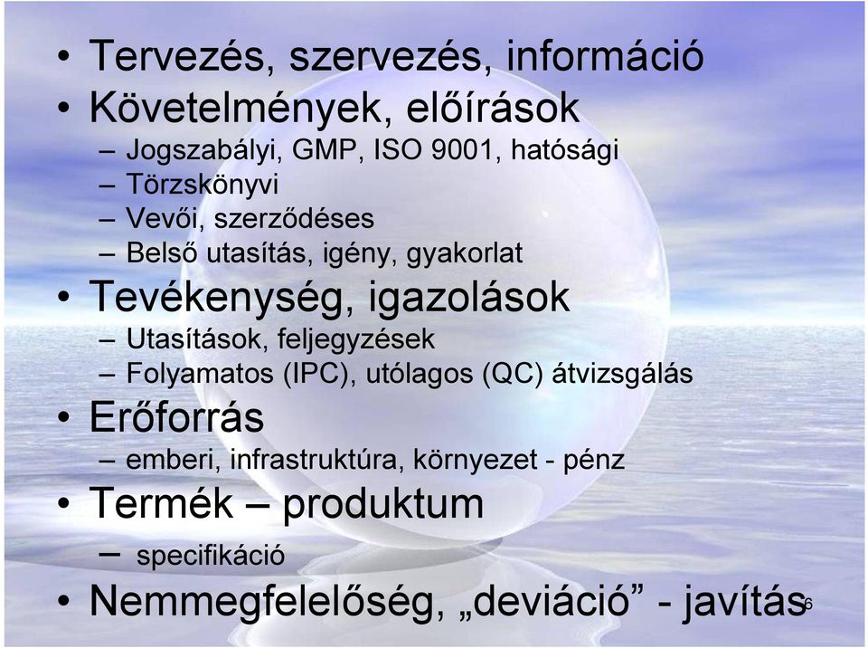 igazolások Utasítások, feljegyzések Folyamatos (IPC), utólagos (QC) átvizsgálás Erőforrás